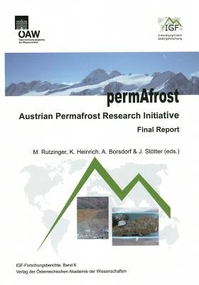 Permafrost Austrian Permafrost Research Initiative Final Report: Final Report by Rutzinger, Martin