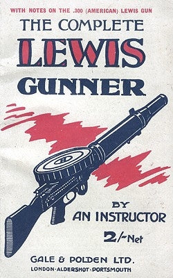 COMPLETE LEWIS GUNNERWith notes on the .300 (American) Lewis Gun by Anon