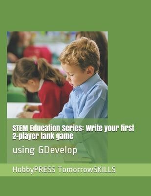 STEM Education Series: Write your first 2-player tank game: using GDevelop by Yu, Chak Tin
