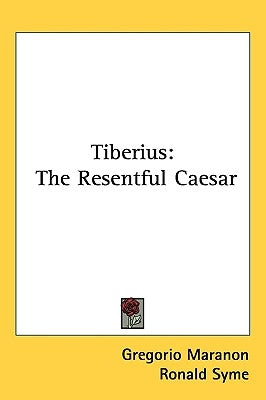 Tiberius: The Resentful Caesar by Maranon, Gregorio