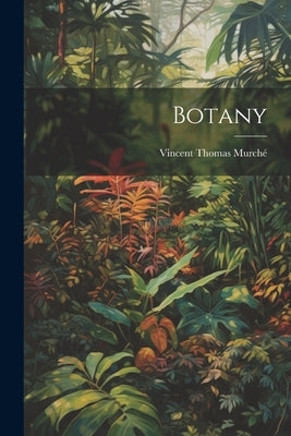 Botany by Murché, Vincent Thomas
