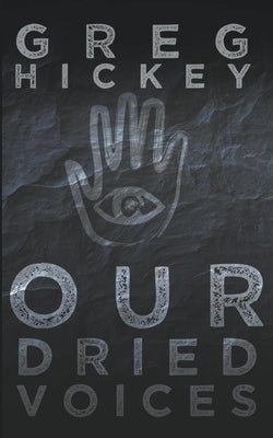 Our Dried Voices by Hickey, Greg