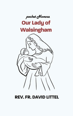 Our Lady of Walsingham: Pocket Novena by Littel, David