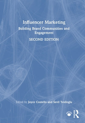 Influencer Marketing: Building Brand Communities and Engagement by Costello, Joyce