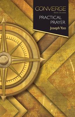 Converge Bible Studies: Practical Prayer by Yoo, Joseph