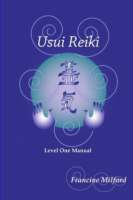 Usui Reiki Level One Manual by Milford, Francine