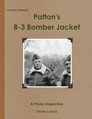 U.S. Army Treasures: Patton's B-3 Bomber Jacket by Lemons, Charles