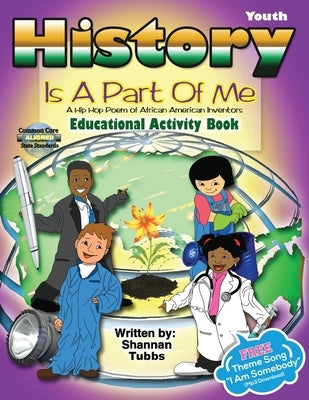 History Is a Part Of Me: (A Hip Hop Poem of African American Inventors) by Tubbs, Shannan