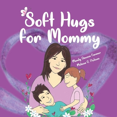 Soft Hugs for Mommy: Learning to Live with Fibromyalgia by Pickens, Melissa G.