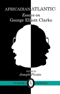 Africadian Atlantic: Essays on George Elliott Clarke Volume 35 by MacLeod, Alexander