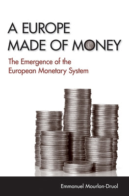 A Europe Made of Money by Mourlon-Druol, Emmanuel