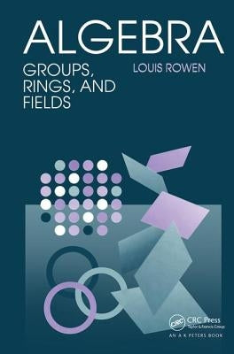 Algebra Groups Rings & Fields by Rowen, Louis