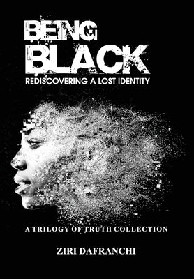 Being Black: Rediscovering A Lost Identity by Dafranchi, Ziri
