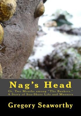 Nag's Head: Or, Two Months among "The Bankers." A Story of Sea-Shore Life and Manners by Seaworthy, Gregory