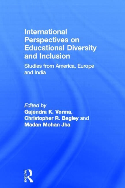 International Perspectives on Educational Diversity and Inclusion: Studies from America, Europe and India by Verma, Gajendra K.