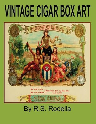 Vintage Cigar Box Art: Coffee Table Book by Rodella, R. S.