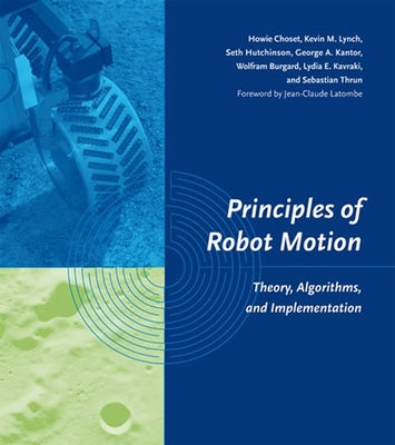 Principles of Robot Motion: Theory, Algorithms, and Implementations by Choset, Howie