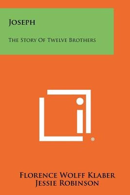 Joseph: The Story of Twelve Brothers by Klaber, Florence Wolff
