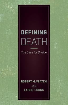 Defining Death: The Case for Choice by Veatch, Robert M.