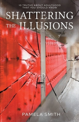 Shattering the Illusion: 10 Truths About Adulthood that You Should Know by Smith, Pamela