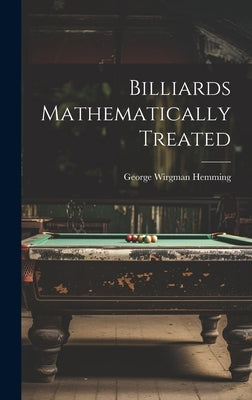 Billiards Mathematically Treated by Hemming, George Wirgman