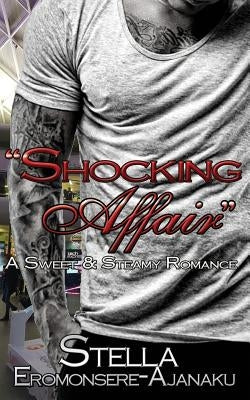 Shocking Affair: A Sweet & Steamy Romance by Eromonsere-Ajanaku, Stella