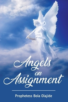 Angels on Assignment by Olajide, Bolanle