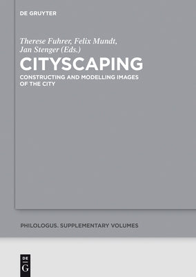 Cityscaping: Constructing and Modelling Images of the City by Fuhrer, Therese