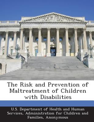 The Risk and Prevention of Maltreatment of Children with Disabilities by Child Welfare Information Gateway
