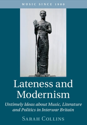 Lateness and Modernism by Collins, Sarah