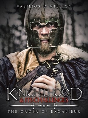 Knighthood & Its Challenges: The Order of Excalibur by D'Million, Vasilios