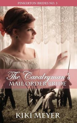 The Cavalryman's Mail Order Bride by Meyer, Kiki