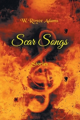 Scar Songs by Adams, W. Royce