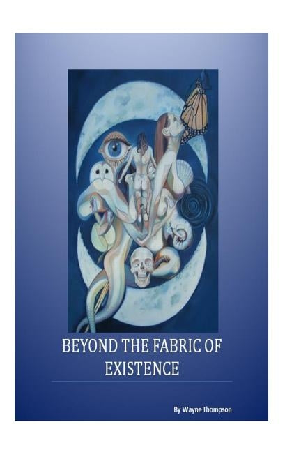 Beyond the Fabric of Existence by Wilson, Cody