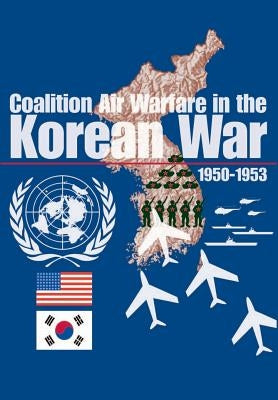 Coalition Air Warfare in Korea by Watson Jr, George M.