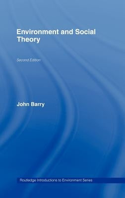 Environment and Social Theory by Barry, John