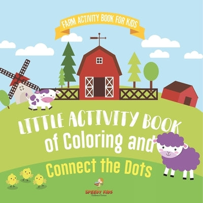 Farm Activity Book for Kids. Little Activity Book of Coloring and Connect the Dots. Basic Skills for Early Learning Foundation, Identifying Farm Anima by Speedy Kids