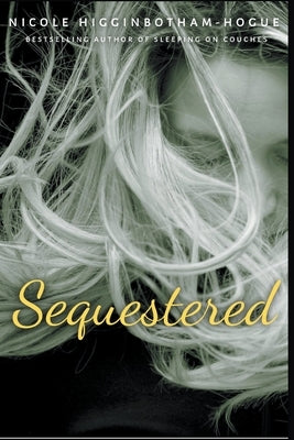 Sequestered by Higginbotham-Hogue, Nicole