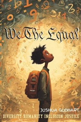 We The Equal: Diversity Humanity Inclusion Justice by Godhart, Joshua