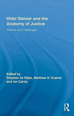 Hillel Steiner and the Anatomy of Justice: Themes and Challenges by de Wijze, Stephen