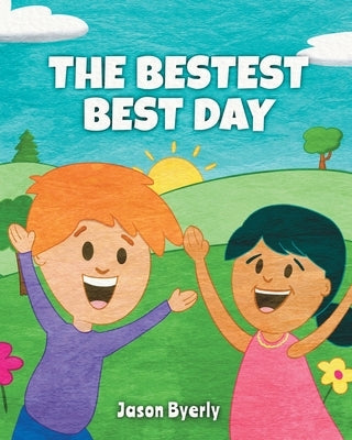 The Bestest Best Day by Byerly, Jason