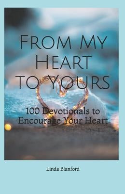 From My Heart To Yours: 100 Devotionals to Encourage Your Heart by Blanford, Linda