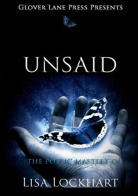 Unsaid; The Poetic Mastery of by Lockhart, Lisa