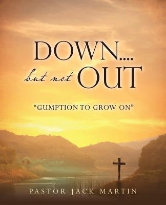 Down....But Not Out by Martin, Pastor Jack