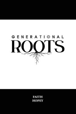Generational Roots: Growing in God's Goodness by Hopey, Faith