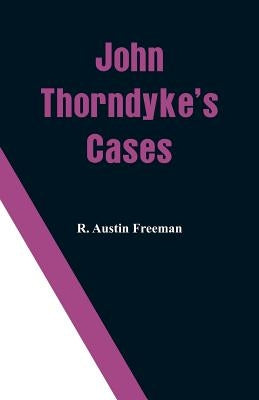 John Thorndyke's Cases by Freeman, R. Austin