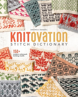 Knitovation: 150+ Modern Colorwork Knitting Motifs by Rangel, Andrea