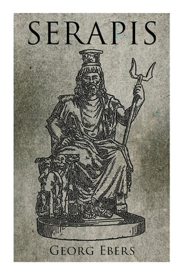 Serapis: Historical Novel by Ebers, Georg
