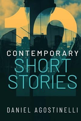 12 Contemporary Short Stories by Agostinelli, D. Mark
