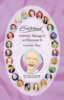Arthritis: Manage It or Eliminate It: Grandma Mary's Book by Fourchalk, Holly